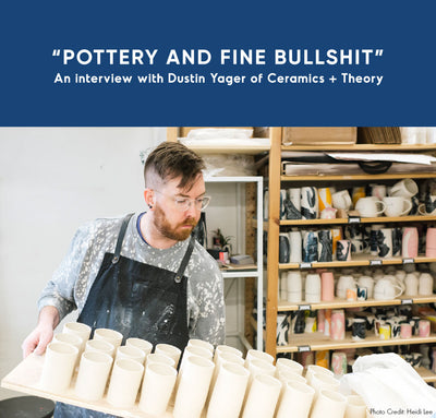 Pottery & Fine Bullshit: An Interview with Dustin Yager of Ceramics + Theory