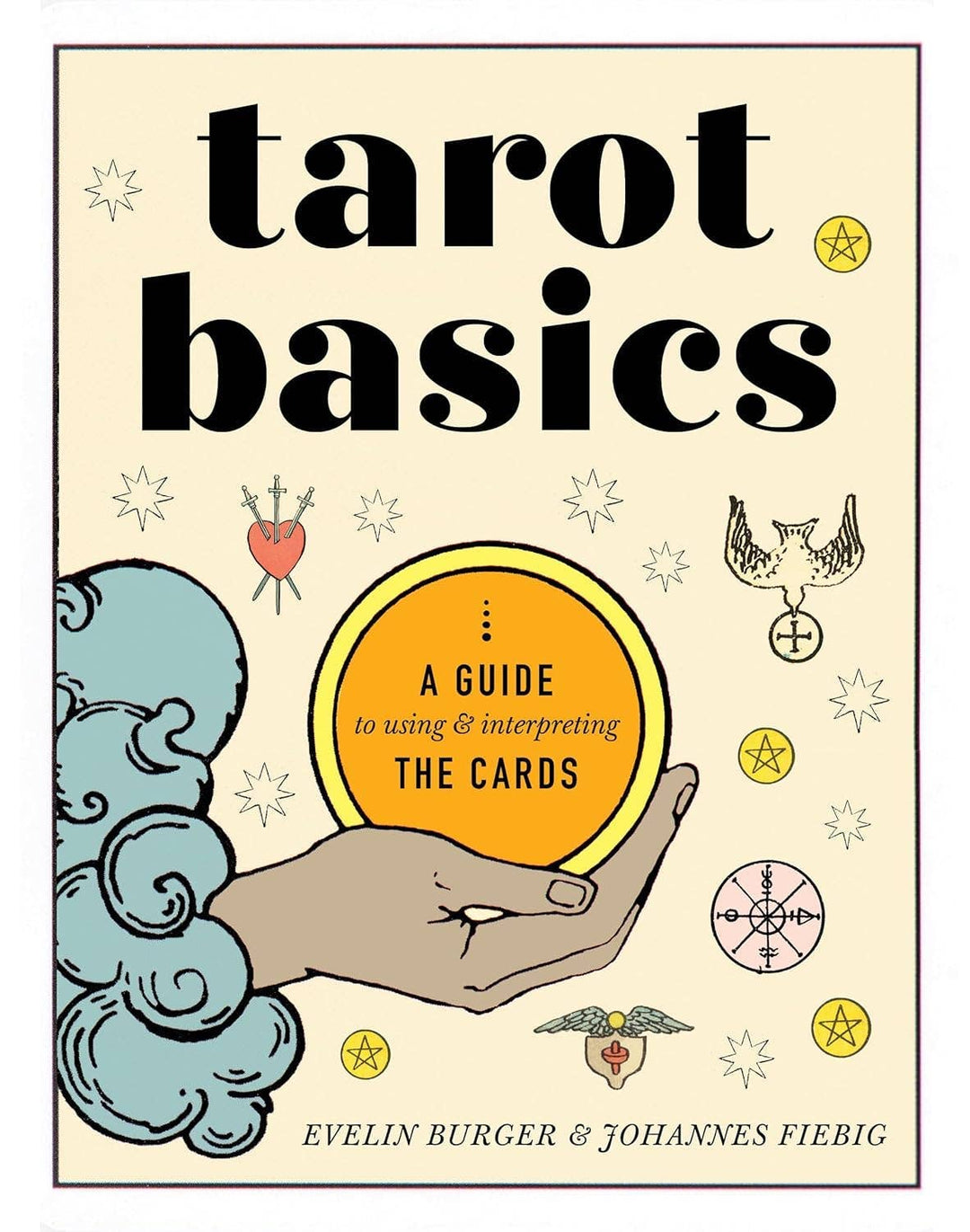 Tarot Basics: A Guide to Using &amp; Interpreting the Cards: Trade Paperback