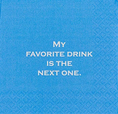 NAPKIN -My favorite drink is the next one.