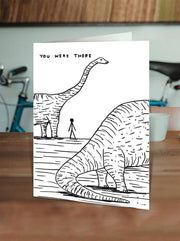 Funny David Shrigley - Dinosaur I Was There Greetings Card