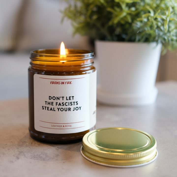 DON'T LET THE FASCISTS STEAL YOUR JOY Scented Soy Wax Candle