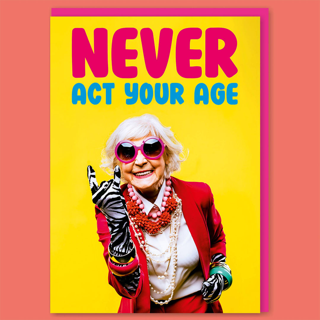 Never act your age female Greeting Card