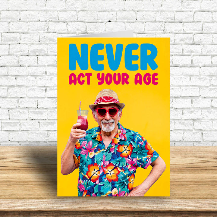 Never act your age Male Greeting Card