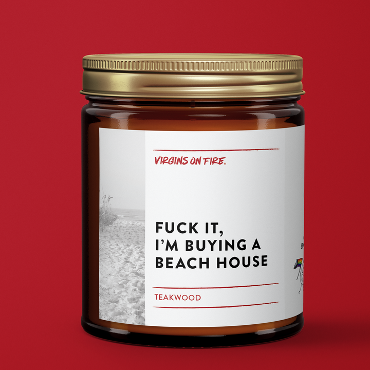 FUCK IT, I'M BUYING A BEACH HOUSE Teakwood Candle