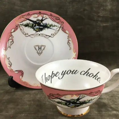 I Hope You Choke Tea Cup + Saucer