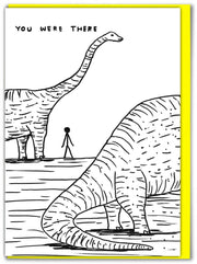 Funny David Shrigley - Dinosaur I Was There Greetings Card
