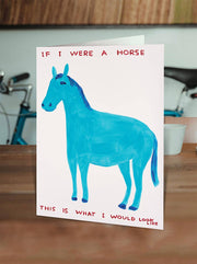 Funny David Shrigley - If I Were a Horse Greetings Card