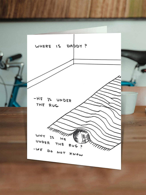 Funny David Shrigley - Where Is Daddy Fathers Day Card