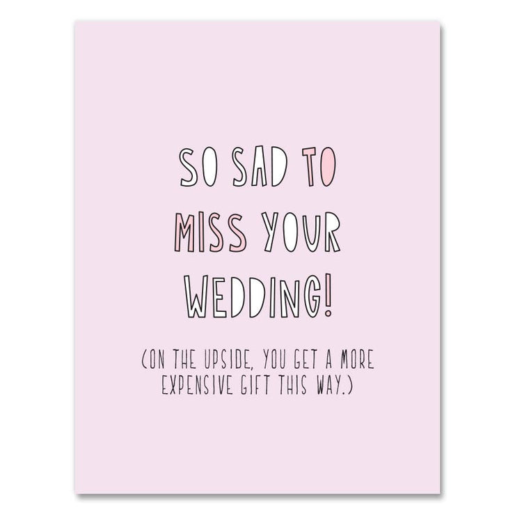 442 - Sad To Miss Your Wedding - A2 card