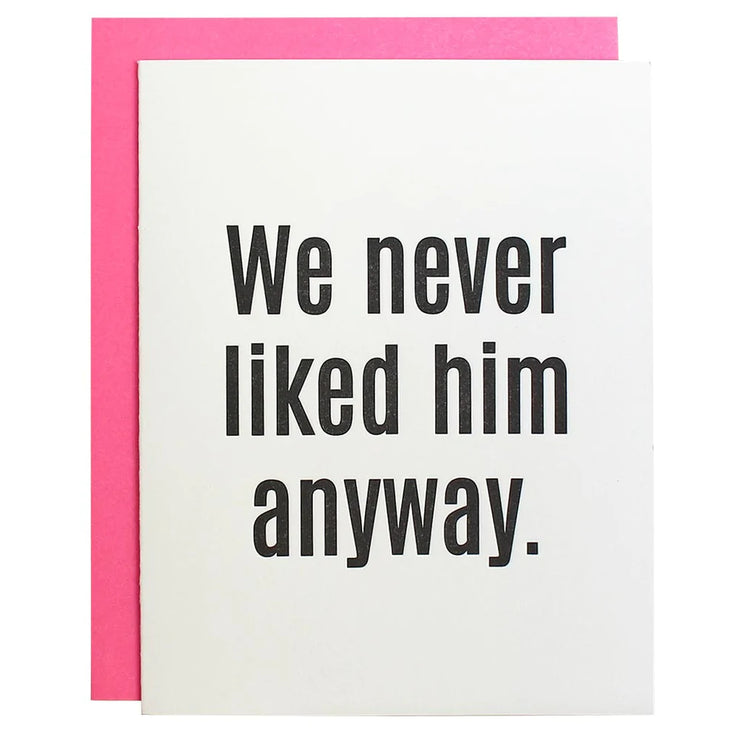 We Never Liked Him Anyway Letterpress Card
